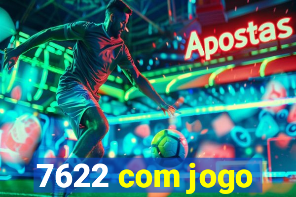 7622 com jogo